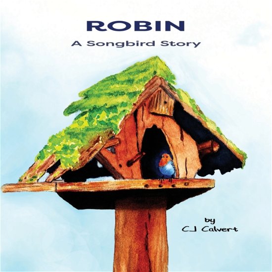 Cover for Cj Calvert · Robin a Songbird Story: Picture Book For Children (Pocketbok) (2021)