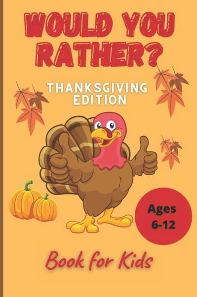 Would You Rather Thanksgiving Book for Kids Ages 6-12 - John Williams - Livros - Independently Published - 9798559790831 - 6 de novembro de 2020