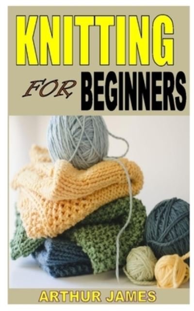 Cover for Arthur James · Knititing for Beginners (Paperback Bog) (2020)