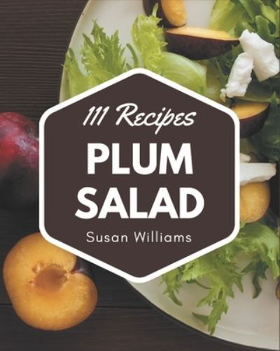 Cover for Susan Williams · 111 Plum Salad Recipes (Paperback Bog) (2020)