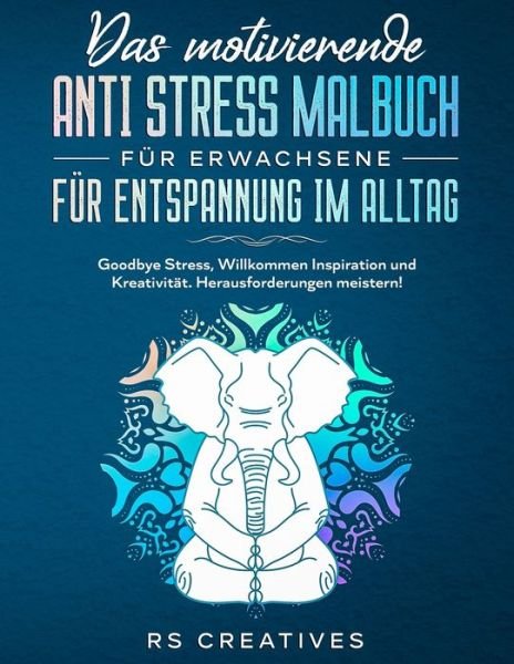 Cover for Rs Creatives · Das motivierende Anti Stress Malbuch fur Erwachsene fur Entspannung im Alltag (Paperback Book) (2021)
