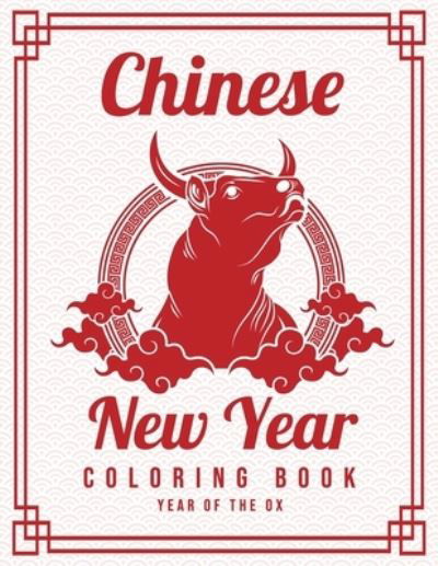 Chinese New Year Coloring Book - Xims Coloring - Kirjat - Independently Published - 9798594324831 - keskiviikko 13. tammikuuta 2021