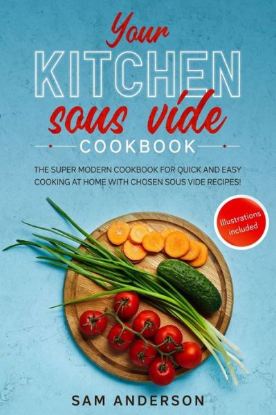 Cover for Sam Anderson · Your Kitchen Sous Vide Cookbook (Paperback Book) (2020)