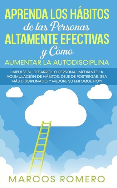 Cover for Marcos Romero · Aprenda los Habitos de las Personas Altamente Efectivas y Como Aumentar la Autodisciplina (Taschenbuch) (2020)