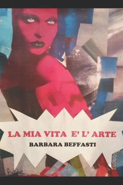 Cover for Beffasti Barbara · La MIA Vita E' l'Arte&quot; (Paperback Book) (2020)