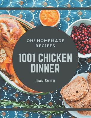 Oh! 1001 Homemade Chicken Dinner Recipes - Joan Smith - Livres - Independently Published - 9798697128831 - 13 octobre 2020
