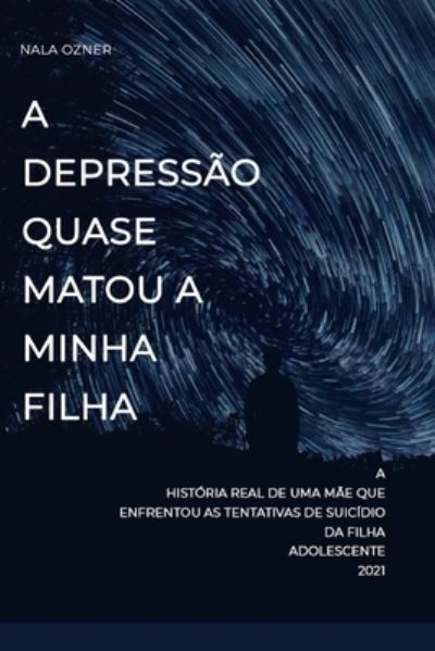 Cover for Nala Ozner · A depressao quase matou a minha filha (Pocketbok) (2021)