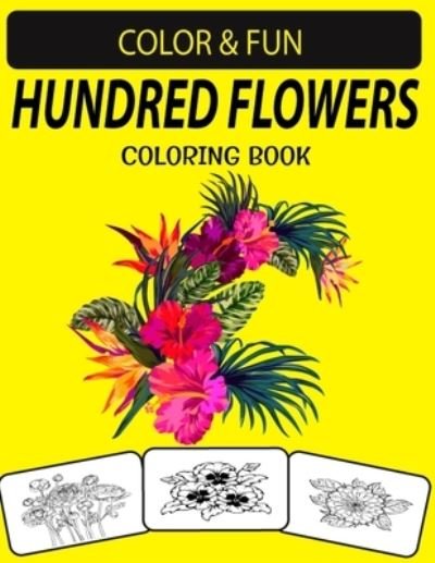 Cover for Black Rose Press House · Hundred Flowers Coloring Book: Mind-Blowing, Wonderful, Fantastic Stress Relieving Unique Edition Hundred Flowers Adults Relaxation Coloring Book (Taschenbuch) (2021)