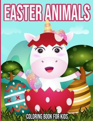 Cover for Fiona Bouqa · Easter Animals: Coloring Book For Kids: Easter Egg Coloring Book For Kids - Easter Day Gifts - Easter Bunny Coloring Book For Kids - Fun (Paperback Book) (2021)