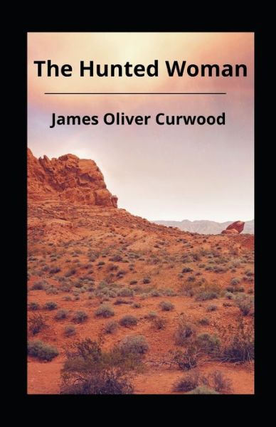 Cover for James Oliver Curwood · The Hunted Woman illustrated (Paperback Book) (2021)