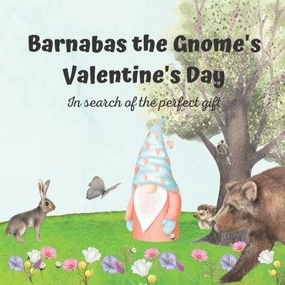 Cover for Fleur Odelle · Barnabas the Gnome's Valentine's Day: In search of the perfect gift - Les Aventures de Barnabe Le Gnome (Paperback Bog) (2022)