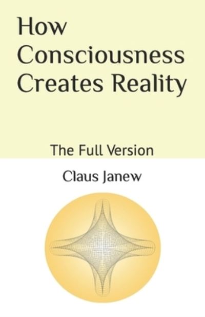 Cover for Claus Janew · How Consciousness Creates Reality (Book) (2022)