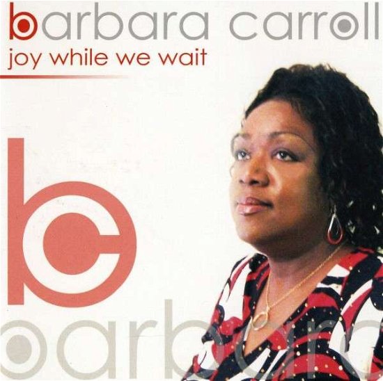 Cover for Barbara Carroll · Joy While We Wait (CD) (2009)