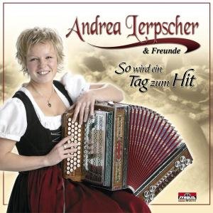 So Wird Ein Tag Zum Hit - Lerpscher Andrea & Freunde - Musik - TYROLIS - 9003549520832 - 15. marts 2004