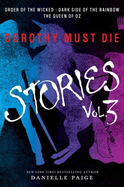 Cover for Danielle Paige · Dorothy Must Die Stories Volume 3: Order of the Wicked, Dark Side of the Rainbow, The Queen of Oz - Dorothy Must Die Novella (Paperback Book) (2017)