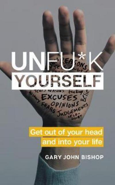 Cover for Gary John Bishop · Unfu*k Yourself: Get Out of Your Head and into Your Life - Unfu*k Yourself series (Hardcover bog) (2017)