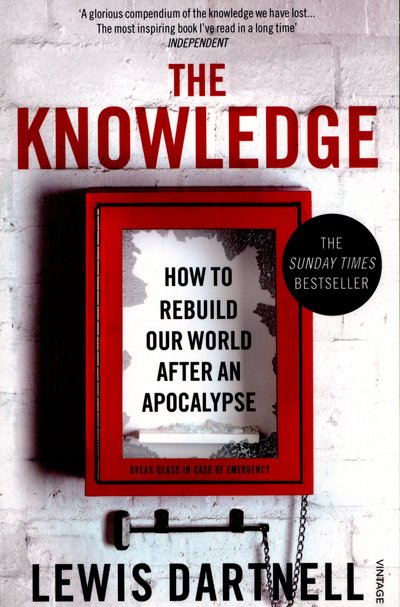 Cover for Lewis Dartnell · The Knowledge: How To Rebuild Our World After An Apocalypse (Paperback Book) (2015)