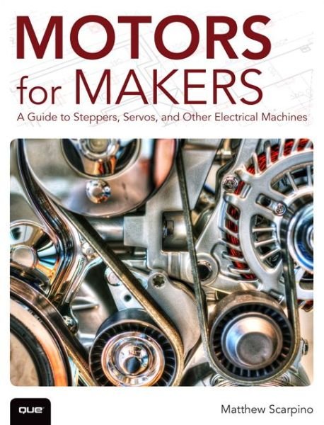 Cover for Matthew Scarpino · Motors for Makers: A Guide to Steppers, Servos, and Other Electrical Machines (Paperback Book) (2015)