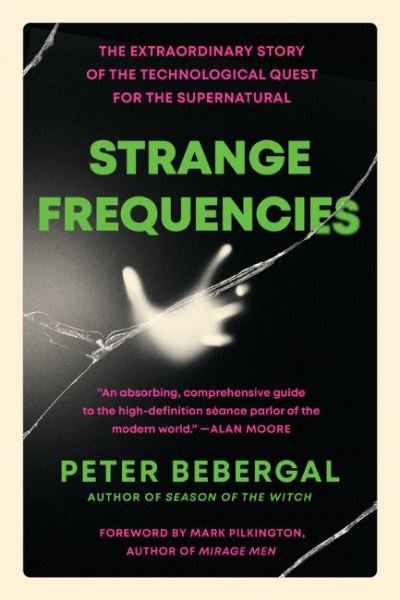 Cover for Bebergal, Peter (Peter Bebergal) · Strange Frequencies: The Extraordinary Story of the Technological Quest for the Supernatural (Paperback Book) (2022)