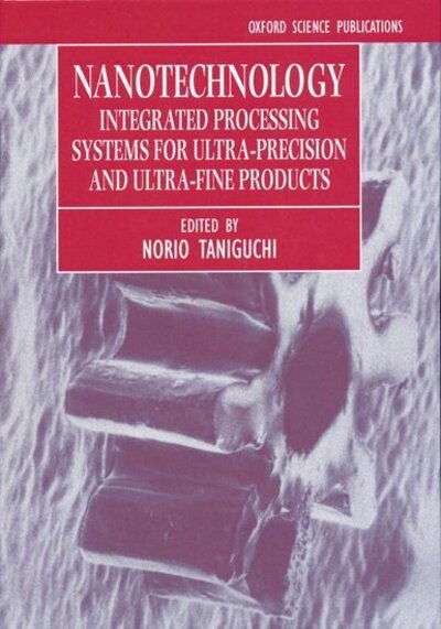 Cover for Taniguchi · Nanotechnology: Integrated Processing Systems for Ultra-precision and Ultra-fine Products (Hardcover Book) (1996)