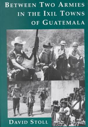 Cover for David Stoll · Between Two Armies in the Ixil Towns of Guatemala (Paperback Book) (1994)