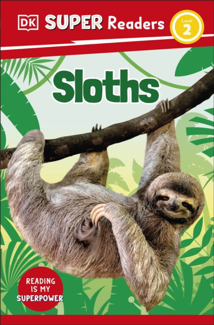 DK Super Readers Level 2 Sloths - DK Super Readers - Dk - Bücher - Dorling Kindersley Ltd - 9780241600832 - 1. Juni 2023