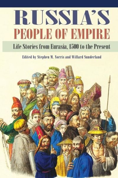 Cover for Stephen M Norris · Russia's People of Empire: Life Stories from Eurasia, 1500 to the Present (Paperback Book) (2012)