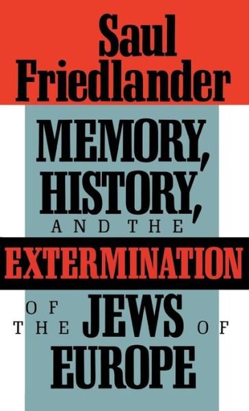 Cover for Saul Friedlander · Memory, History, and the Extermination of the Jews of Europe (Gebundenes Buch) (1993)