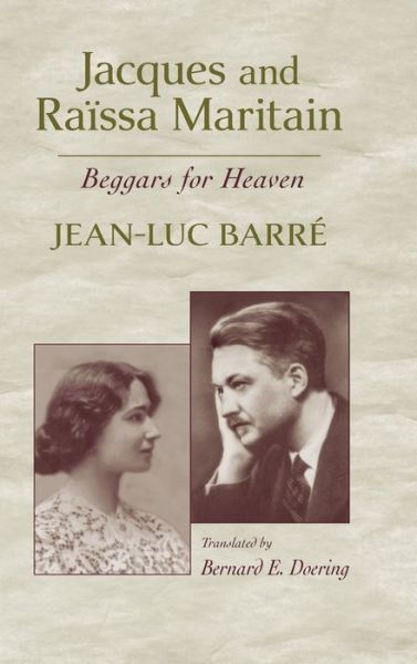 Cover for Jean-Luc Barre · Jacques and Raissa Maritain: Beggars for Heaven (Hardcover Book) (2005)