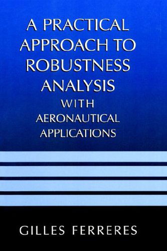 Cover for Gilles Ferreres · A Practical Approach to Robustness Analysis with Aeronautical Applications (Hardcover Book) [1999 edition] (1999)
