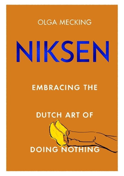 Cover for Olga Mecking · Niksen: Embracing the Dutch Art of Doing Nothing (Hardcover Book) (2020)