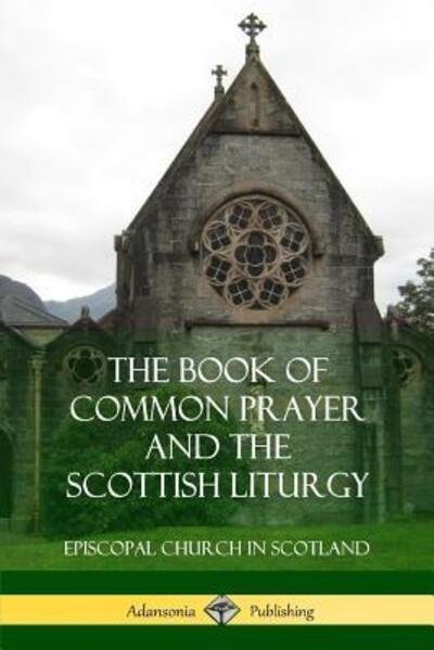 Cover for Episcopal Church in Scotland · The Book of Common Prayer and The Scottish Liturgy (Paperback Book) (2018)