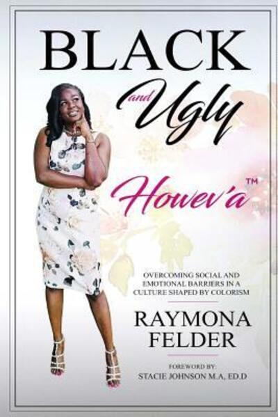 Cover for Raymona Felder · Black and Ugly Howev'A (Paperback Book) (2018)