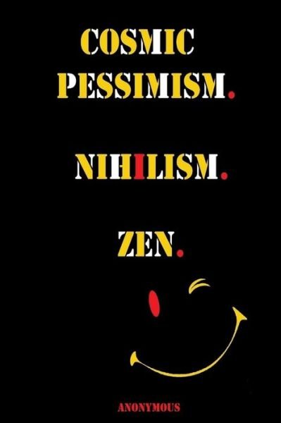 Cover for AA Anonymous · Cosmic Pessimism. Nihilism. Zen. (Paperback Bog) (2019)