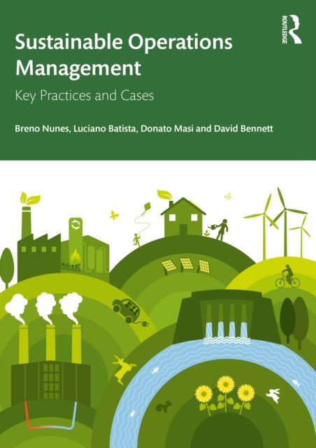Sustainable Operations Management: Key Practices and Cases - Nunes, Breno (Aston University, UK) - Livros - Taylor & Francis Ltd - 9780367443832 - 26 de dezembro de 2022