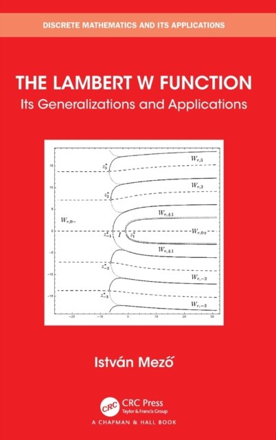 Cover for Istvan Mezo · The Lambert W Function: Its Generalizations and Applications - Discrete Mathematics and Its Applications (Hardcover Book) (2022)