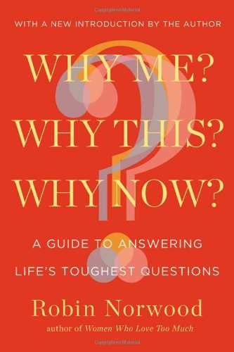 Cover for Robin Norwood · Why Me? Why This? Why Now?: A Guide to Answering Life's Toughest Questions (Paperback Book) [Reprint edition] (2013)