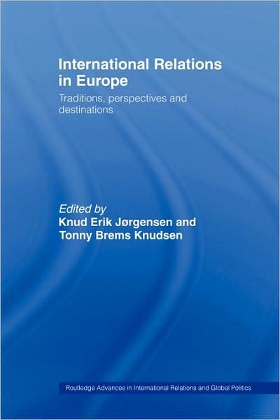 Cover for Knud Erik Jorgensen · International Relations in Europe: Traditions, Perspectives and Destinations - Routledge Advances in International Relations and Global Politics (Innbunden bok) (2006)