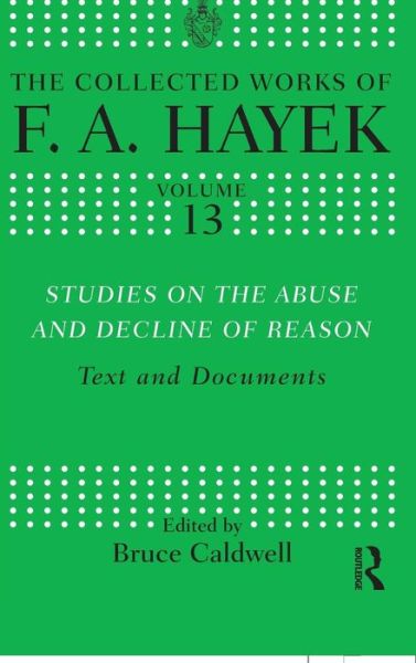 Cover for F.A Hayek · Studies on the Abuse and Decline of Reason: Text and Documents - The Collected Works of F.A. Hayek (Gebundenes Buch) (2010)