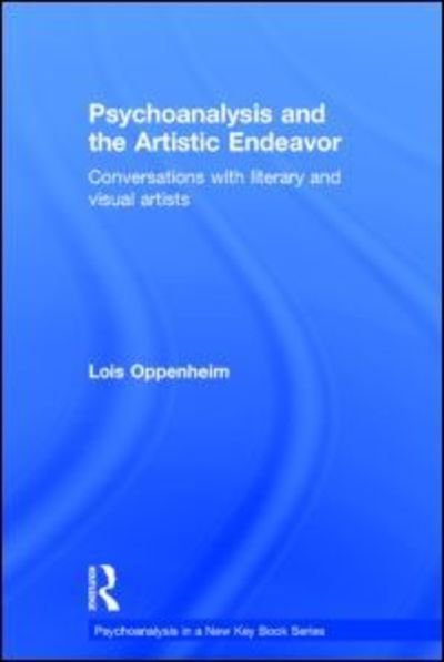 Cover for Oppenheim, Lois (Montclair State University, New Jersey, USA) · Psychoanalysis and the Artistic Endeavor: Conversations with literary and visual artists - Psychoanalysis in a New Key Book Series (Gebundenes Buch) (2015)