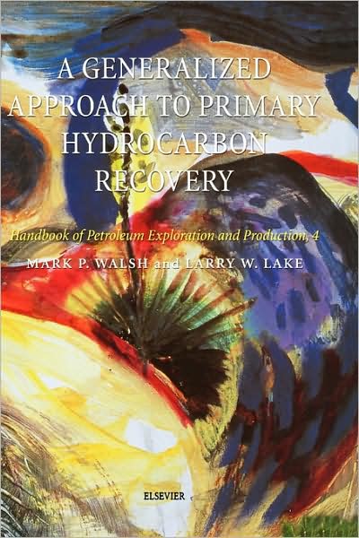 Cover for Mark P Walsh · A Generalized Approach to Primary Hydrocarbon Recovery of Petroleum Exploration and Production - Handbook of Petroleum Exploration &amp; Production (Hardcover Book) (2003)