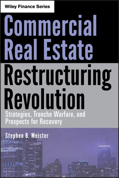 Cover for Stephen B. Meister · Commercial Real Estate Restructuring Revolution: Strategies, Tranche Warfare, and Prospects for Recovery - Wiley Finance (Hardcover Book) (2011)