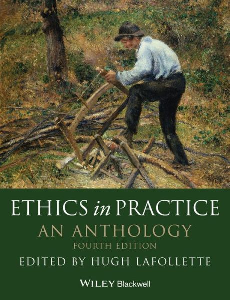 Cover for Hugh Lafollette · Ethics in Practice: An Anthology - Blackwell Philosophy Anthologies (Paperback Book) [4th edition] (2014)