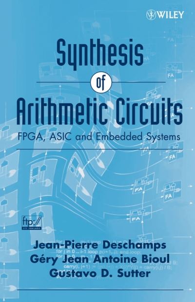 Synthesis of Arithmetic Circuits: FPGA, ASIC and Embedded Systems - Jean-Pierre Deschamps - Kirjat - John Wiley & Sons Inc - 9780471687832 - torstai 1. joulukuuta 2005