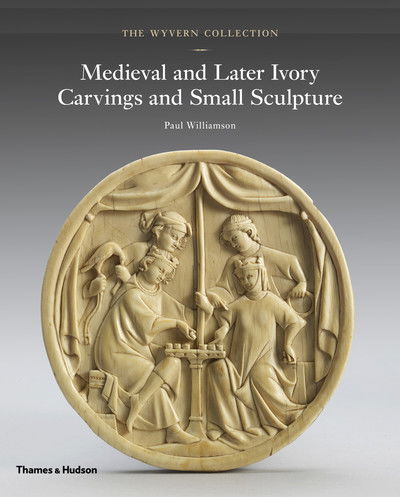 Cover for Paul Williamson · The Wyvern Collection: Medieval and Later Ivory Carvings and Small Sculpture - The Wyvern Collection (Hardcover Book) (2019)