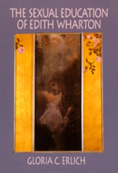 Cover for Gloria C. Erlich · The Sexual Education of Edith Wharton (Hardcover Book) (1992)