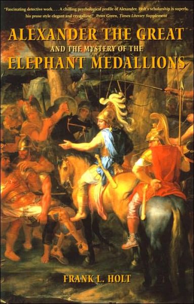 Cover for Frank L. Holt · Alexander the Great and the Mystery of the Elephant Medallions - Hellenistic Culture and Society (Paperback Book) [2nd Revised edition] (2003)