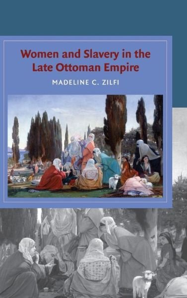 Cover for Zilfi, Madeline (University of Maryland, College Park) · Women and Slavery in the Late Ottoman Empire: The Design of Difference - Cambridge Studies in Islamic Civilization (Gebundenes Buch) (2010)