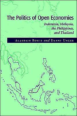 Cover for Bowie, Alasdair (George Washington University, Washington DC) · The Politics of Open Economies: Indonesia, Malaysia, the Philippines, and Thailand - Cambridge Asia-Pacific Studies (Paperback Book) (1997)