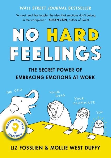 Cover for Liz Fosslien · No Hard Feelings: The Secret Power of Embracing Emotions at Work (Innbunden bok) (2019)